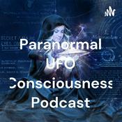 Podcast The Paranormal UFO Consciousness Podcast