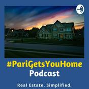 Podcast #PariGetsYouHome Real Estate Podcast