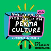 Podcast Paroles de designer en permaculture (jardinage et cueillette sauvage)