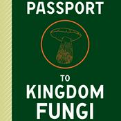 Podcast Passport to Kingdom Fungi Audio Book (Unofficial)