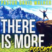 Podcast Pastor David Walker- "There Is More!"
