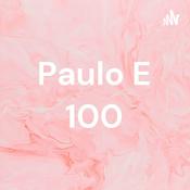 Podcast Paulo E 100