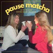 Podcast Pause matcha - le bien être entre mère & fille
