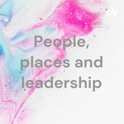 Podcast People, places and leadership