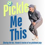 Podcast Pickle Me This — Sharing the fun, friends &amp; stories of rec pickleball play
