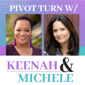 Podcast Pivot Turn w/ Keenah and Michele