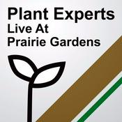 Podcast Plant Experts Live from Prairie Gardens