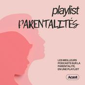 Podcast Playlist Parentalités : podcasts bien être familial