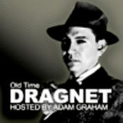 Podcast The Old Time Dragnet Show With Adam Graham