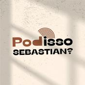 Podcast PodIsso Sebastian?
