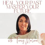 Podcast Heal Your Past, Master Your Future