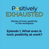 Podcast Positively Exhausted - Stories of Toxic Positivity in the Workplace