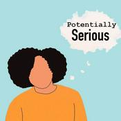 Podcast Potentially Serious