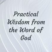 Podcast Practical Wisdom from the Word of God
