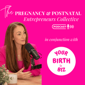 Pregnancy & Postnatal Entrepreneurs Collective Podcast