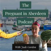 Podcast Pregnant in Aberdeen