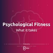 Podcast Psychological Fitness: What it Takes
