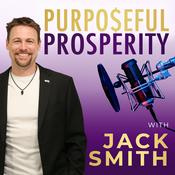 Podcast Purposeful Prosperity with Jack Smith