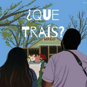 Podcast ¿Que Traís?