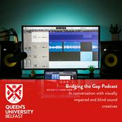 Podcast Queen's University Belfast - Bridging The Gap: Conversations with Blind and Visually Impaired Music Producers.