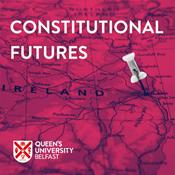 Podcast Queen's University Belfast - Constitutional Futures