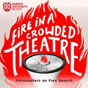 Podcast Queen's University Belfast - Fire in a Crowded Theatre: Philosophers on Free Speech.