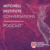 Podcast Queen's University Belfast - Mitchell Institute Conversations