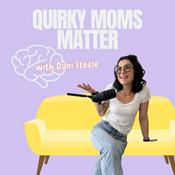 Podcast Quirky Moms Matter - for moms who feel different.