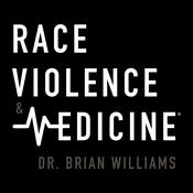 Podcast Race, Violence & Medicine