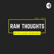 Podcast Raw Thoughts with Alex Edwards