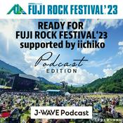 Podcast READY FOR FUJI ROCK FESTIVAL'23 supported by iichiko