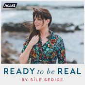 Podcast Ready To Be Real by Síle Seoige