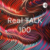 Podcast Real TALK 100