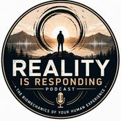 Podcast Reality Is Responding: The Biomechanics of Your Human Experience.