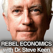 Podcast Rebel Economics with Dr. Steve Keen