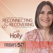 Podcast Reconnecting & Recovering w/ Holly Shepard