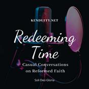 Podcast Redeeming Time: Casual Conversations on Reformed Faith