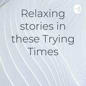 Podcast Relaxing stories in these Trying Times