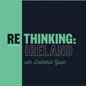 Podcast Rethinking: Ireland with Dearbhla Gavin