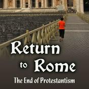 Podcast Return To Rome - The End of Protestantism