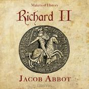 Podcast Richard II, Makers of History by Jacob Abbott (1803 - 1879)