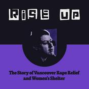Podcast Rise Up! The Story of Vancouver Rape Relief and Women's Shelter