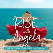 Podcast RISE with Angela Slade - Your Gateway to Midlife Empowerment!