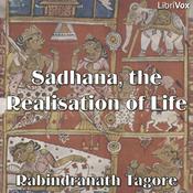 Podcast Sadhana, the Realisation of Life by Rabindranath Tagore (1861 - 1941)