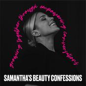Podcast Samantha's Beauty Confessions