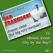 Podcast San Francisco: Poster child for big city decline? Or vibrant, iconic city by the bay?