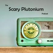 Podcast Scary Plutonium Podcast