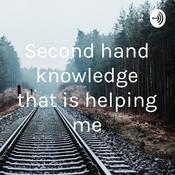 Podcast Second hand knowledge that is helping me