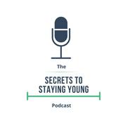 Podcast Secrets to Staying Young