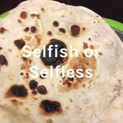 Podcast Selfish or Selfless